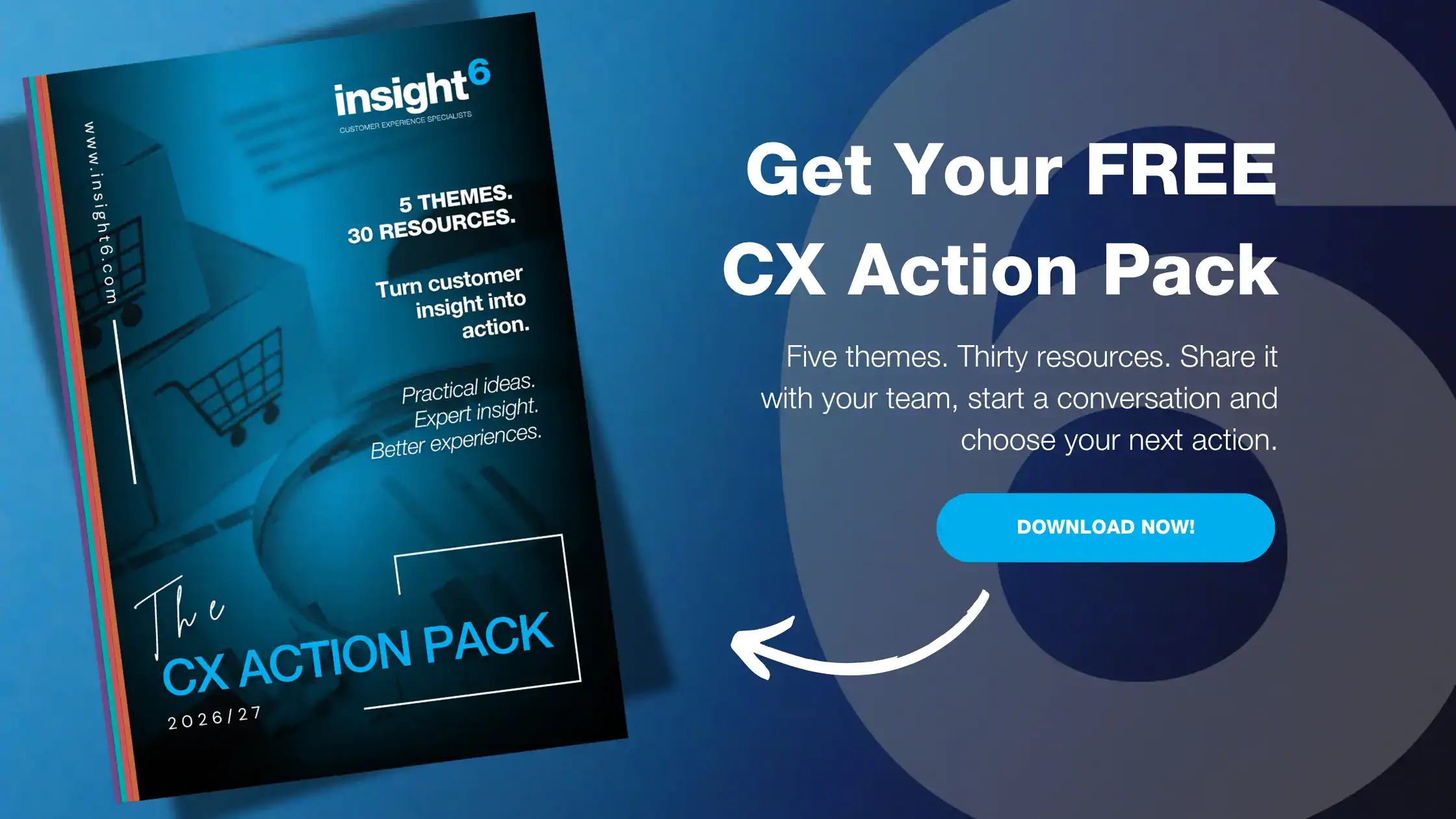 Get your free CX Action Pack 2026/27: five themes, thirty resources. Download now.